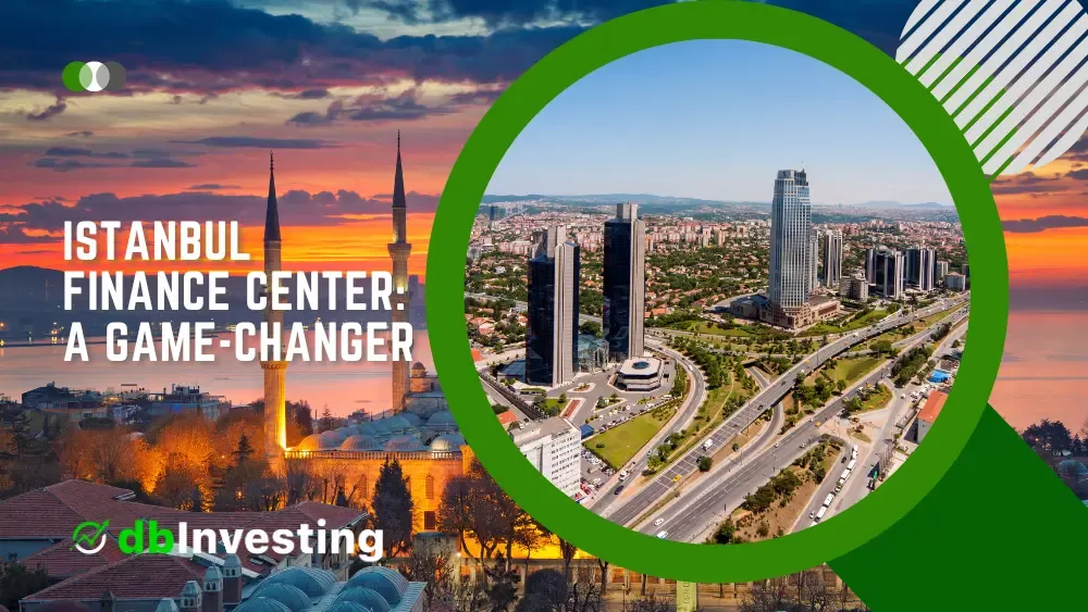 Pusat Kewangan Istanbul: Pengubah Permainan untuk Sektor Kewangan Turki