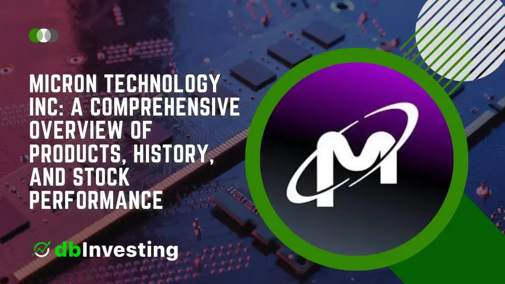 Micron Technology Inc: A Comprehensive Overview of Products, History, and Stock Performance